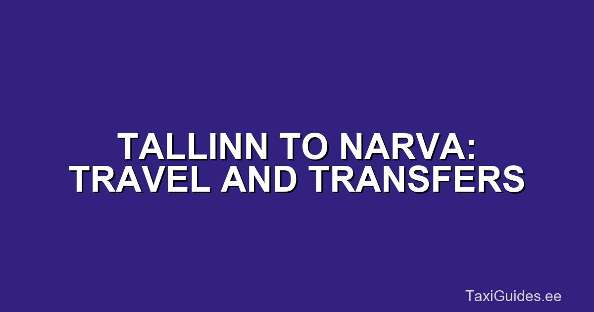 Tallinn to Narva: Travel and Transfers