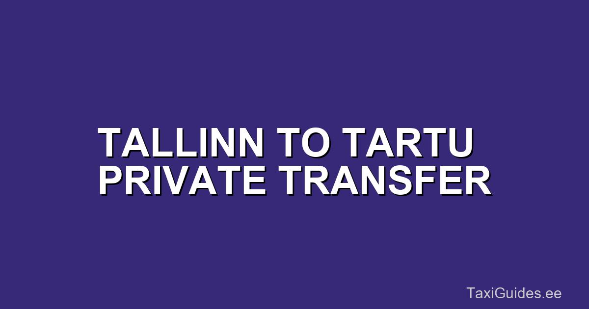 Tallinna transfeer Tartusse erajuhiga