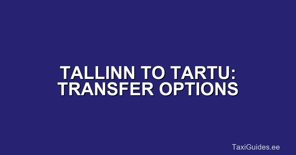 Tallinn to Tartu: Transfer Options